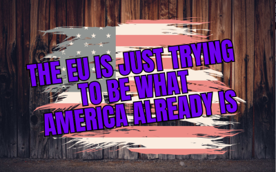 The EU Is Just Trying to Be What America Already Is